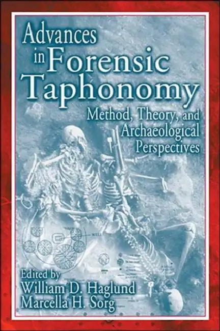Advances in Forensic Taphonomy: Method, Theory, and Archaeological Perspectives by William D. Haglund