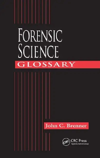 Forensic Science Glossary by John C. Brenner