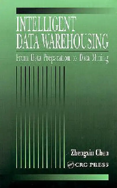 Intelligent Data Warehousing: From Data Preparation to Data Mining by Zhengxin Chen
