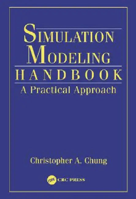 Simulation Modeling Handbook: A Practical Approach by Christopher A. Chung
