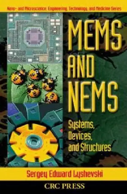 MEMS and NEMS: Systems, Devices, and Structures by Sergey Edward Lyshevski