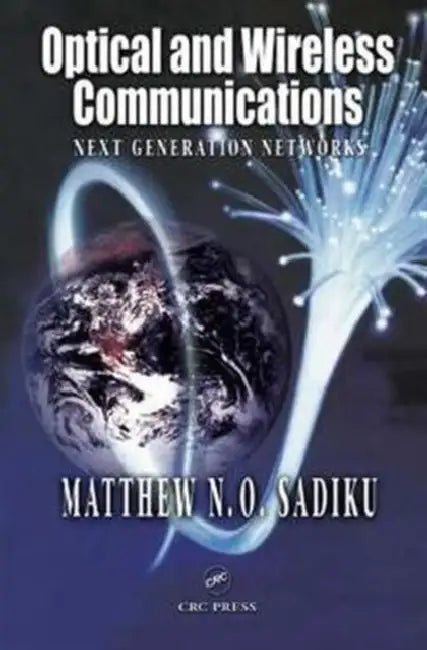 Optical and Wireless Communications: Next Generation Networks by Matthew N. O. Sadiku