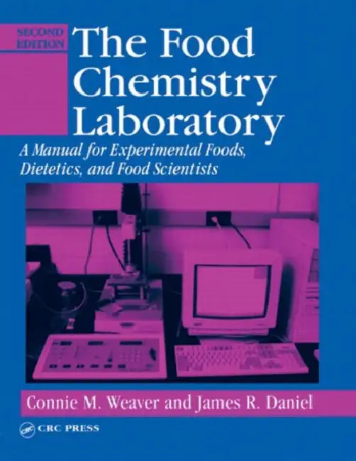 The Food Chemistry Laboratory: A Manual for Experimental Foods, Dietetics, and Food Scientists by Connie M. Weaver