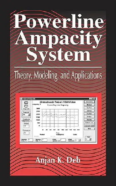Powerline Ampacity System: Theory, Modeling and Applications by Anjan K. Deb