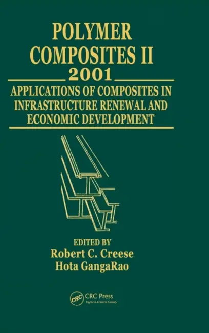Polymer Composites II: Composites Applications in Infrastructure Renewal and Economic Development by Robert C. Creese