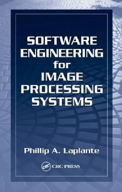 Software Engineering for Image Processing Systems by Philip A. Laplante