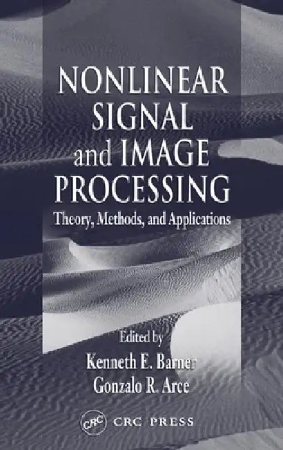 Nonlinear Signal and Image Processing: Theory, Methods, and Applications by Kenneth E. Barner, Gonzalo R. Arce