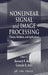 Nonlinear Signal and Image Processing: Theory, Methods, and Applications by Kenneth E. Barner, Gonzalo R. Arce