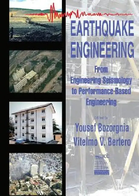 Earthquake Engineering: From Engineering Seismology to Performance-Based Engineering by Yousef Bozorgnia