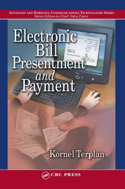 Electronic Bill Presentment and Payment by Kornel Terplan