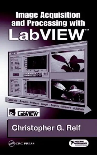 Image Acquisition and Processing with LabVIEW by Christopher G. Relf