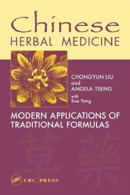 Chinese Herbal Medicine: Modern Applications of Traditional Formulas by Chongyun Liu, Angela Tseng, Sue Yang
