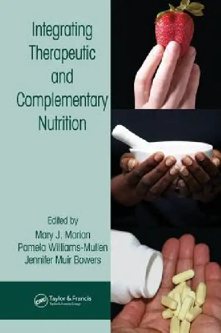 Integrating Therapeutic and Complementary Nutrition by Mary J. Marian