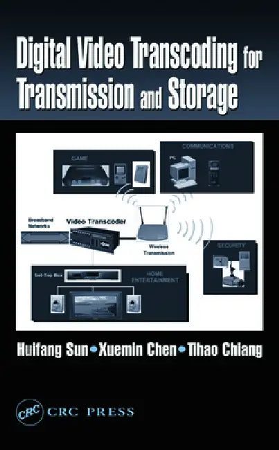 Digital Video Transcoding for Transmission and Storage by Huifang Sun, Tihao Chiang, Xuemin Chen