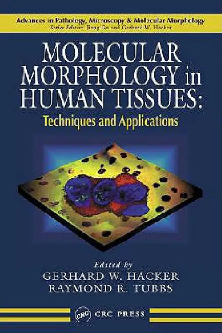 Molecular Morphology in Human Tissues: Techniques and Applications by Gerhard W. Hacker