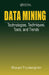 Data Mining: Technologies, Techniques, Tools, and Trends by Bhavani Thuraisingham