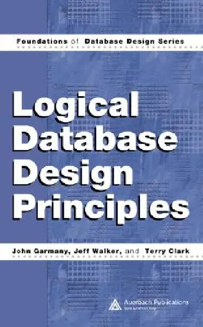 Logical Database Design Principles by John Garmany