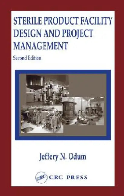 Sterile Product Facility Design and Project Management by Jeffrey N. Odum