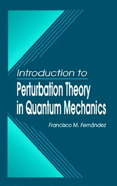 Introduction to Perturbation Theory in Quantum Mechanics by Francisco M. Fernandez