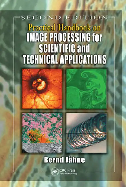 Practical Handbook on Image Processing for Scientific and Technical Applications by Bernd Jahne