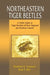 Northeastern Tiger Beetles: A Field Guide to Tiger Beetles of New England and Eastern Canada by Jonathan G. Leonard