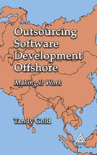 Outsourcing Software Development Offshore: Making It Work by Tandy Gold
