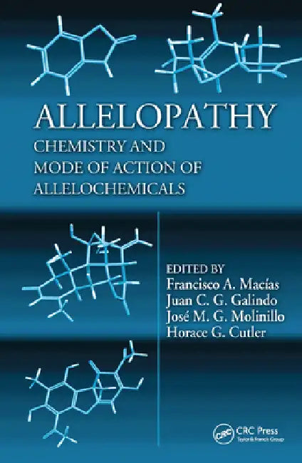 Allelopathy: Chemistry and Mode of Action of Allelochemicals by Francisco A. Macias, Juan C. G. Galindo, Jose M. G. Molinillo