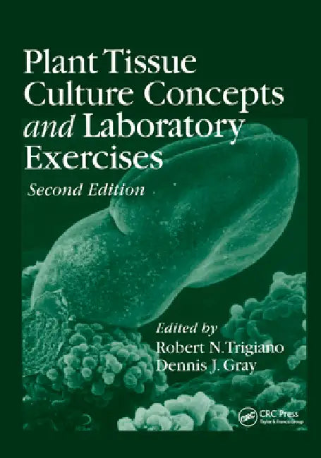 Plant Tissue Culture Concepts and Laboratory Exercises by Robert N. Trigiano