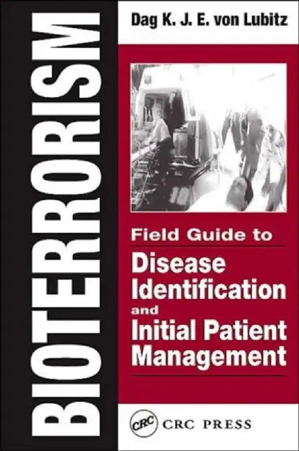 Bioterrorism: Field Guide to Disease Identification and Initial Patient Management by Dag K.J.E. von Lubitz