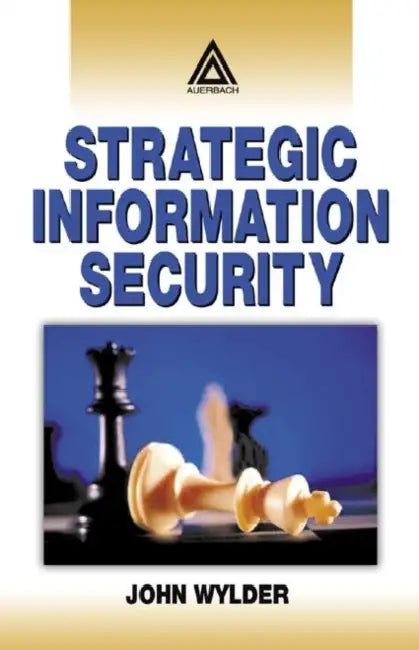 Strategic Information Security by John Wylder