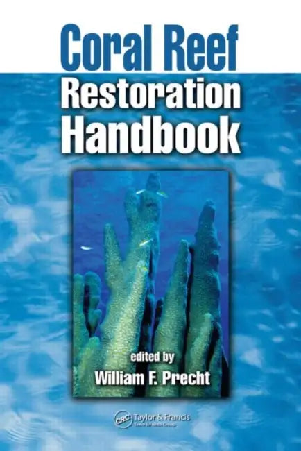 Coral Reef Restoration Handbook by William F. Precht