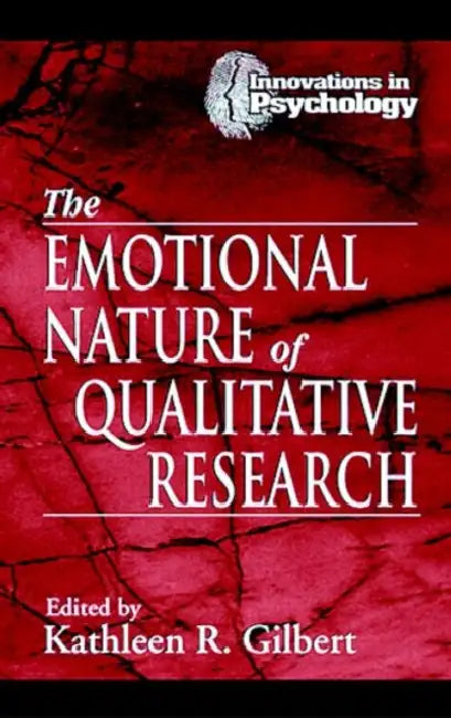 The Emotional Nature of Qualitative Research by Kathleen Gilbert