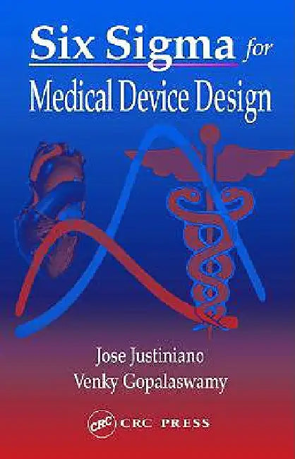 Six SIGMA for Medical Device Design by Jose Justiniano