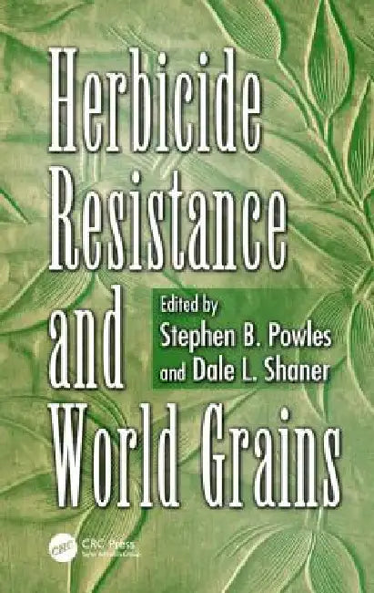 Herbicide Resistance and World Grains by Stephen B. Powles, Dale L. Shaner