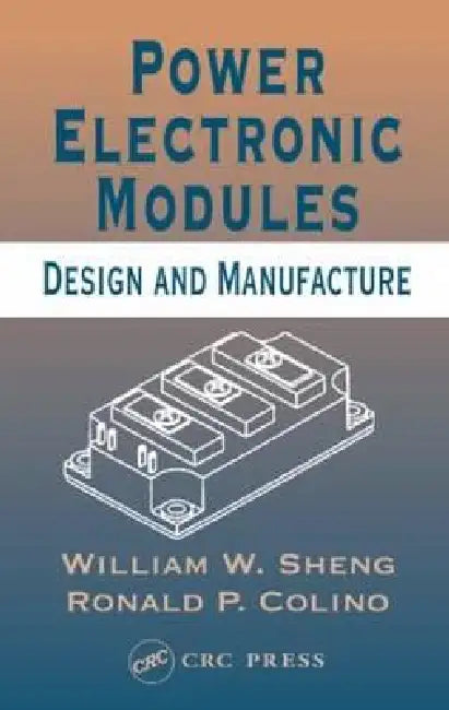 Power Electronic Modules: Design and Manufacture by William W. Sheng