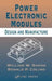 Power Electronic Modules: Design and Manufacture by William W. Sheng