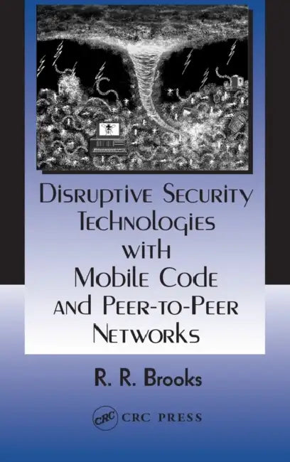Disruptive Security Technologies with Mobile Code and Peer-to-Peer Networks by R. R. Brooks