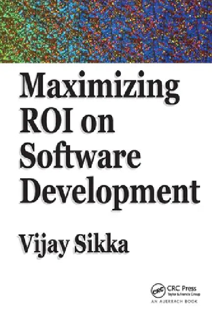 Maximizing Roi on Software Development by Vijay Sikka