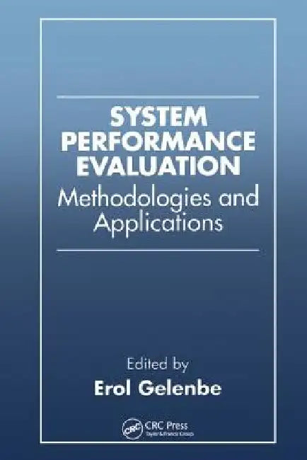 System Performance Evaluation: Methodologies and Applications by Erol Gelenbe