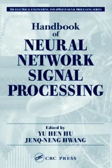 Handbook of Neural Network Signal Processing by Yu Hen Hu
