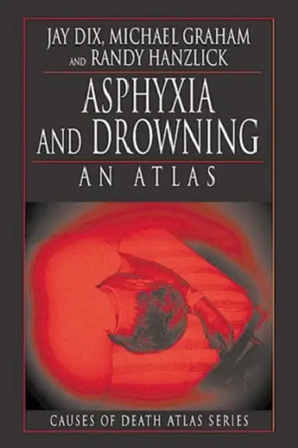 Asphyxia and Drowning: An Atlas by Jay Dix