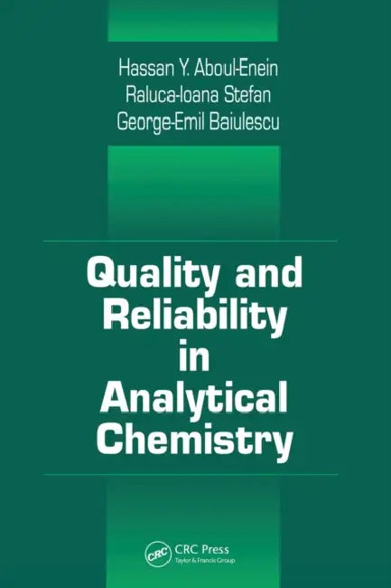 Quality and Reliability in Analytical Chemistry by George E. Baiulescu, Raluca-Ioana Stefan, Hassan Y. Aboul-Enein