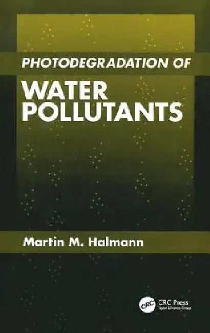 Photodegradation of Water Pollutants by Martin M. Halmann