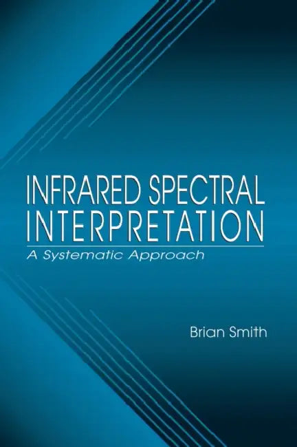 Infrared Spectral Interpretation: A Systematic Approach by Brian C. Smith