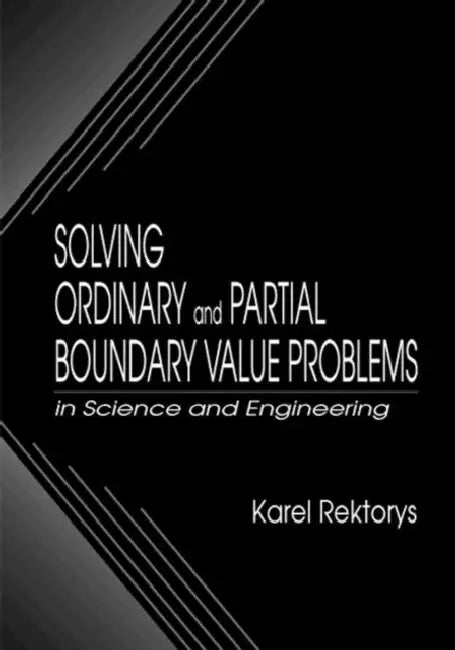 Solving Ordinary and Partial Boundary Value Problems in Science and Engineering by Karel Rektorys