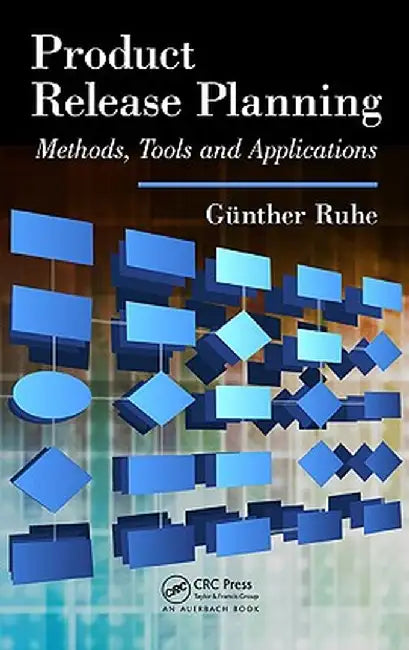 Product Release Planning: Methods, Tools and Applications by Guenther Ruhe