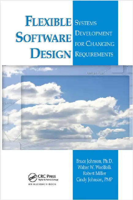 Flexible Software Design: Systems Development for Changing Requirements by Bruce Johnson