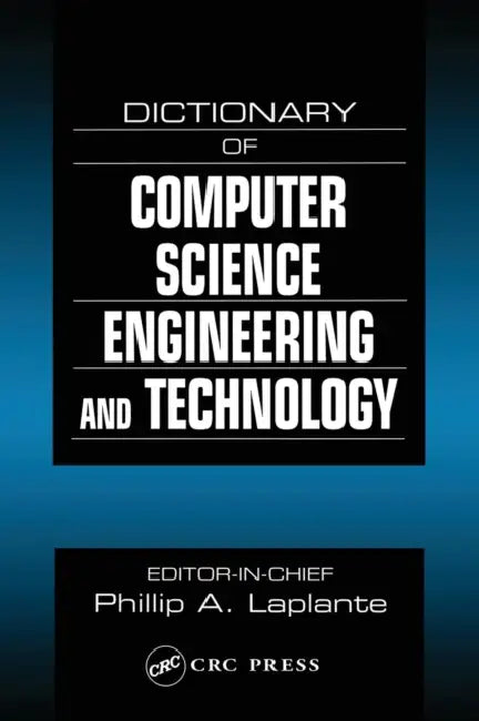 Dictionary of Computer Science, Engineering and Technology by Philip A. Laplante