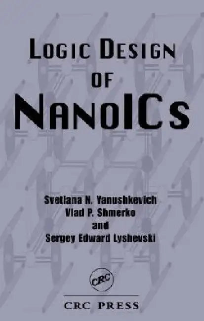 Logic Design of Nanoics by Svetlana N. Yanushkevich