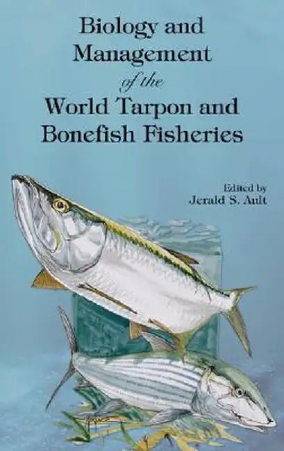 Biology And Management Of The World Tarpon And Bonefish Fisheries by Jerald S. Ault